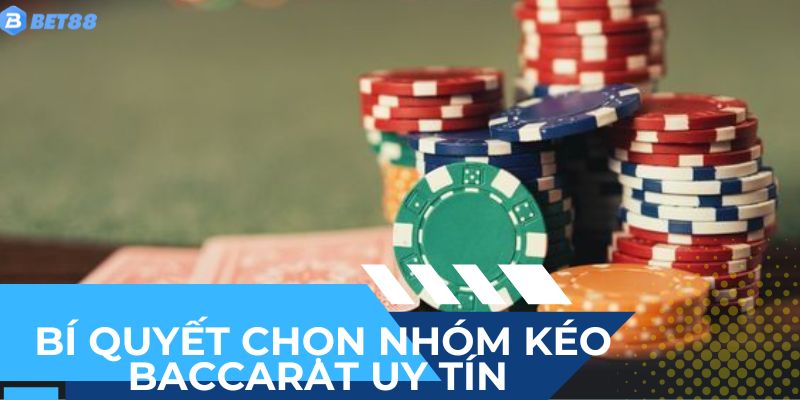 Bí quyết chọn nhóm kéo baccarat uy tín - Tránh xa lừa đảo