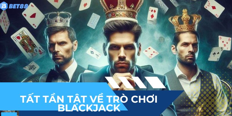 Blackjack là gì? Tất tần tật về trò chơi bài hấp dẫn này