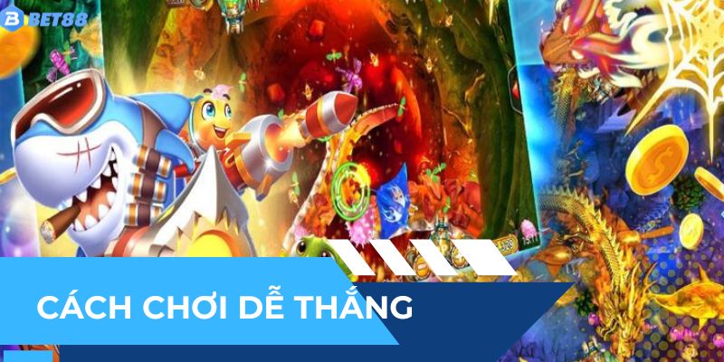 Cách chơi dễ thắng dù cho là người mới