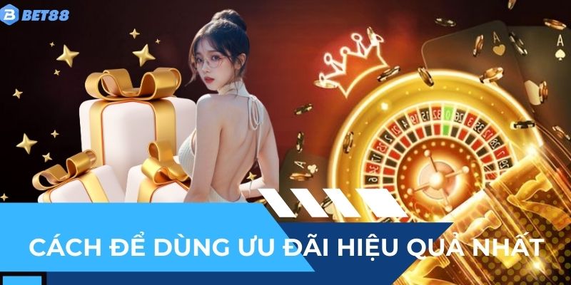 Cách để dùng ưu đãi hiệu quả nhất