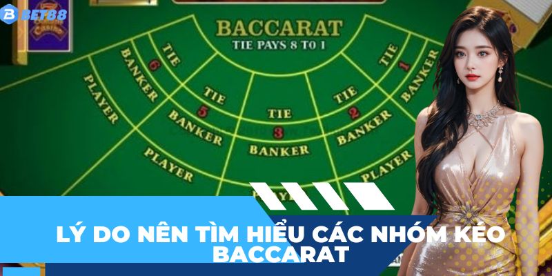 Lý do nên tìm hiểu các nhóm kéo baccarat là gì