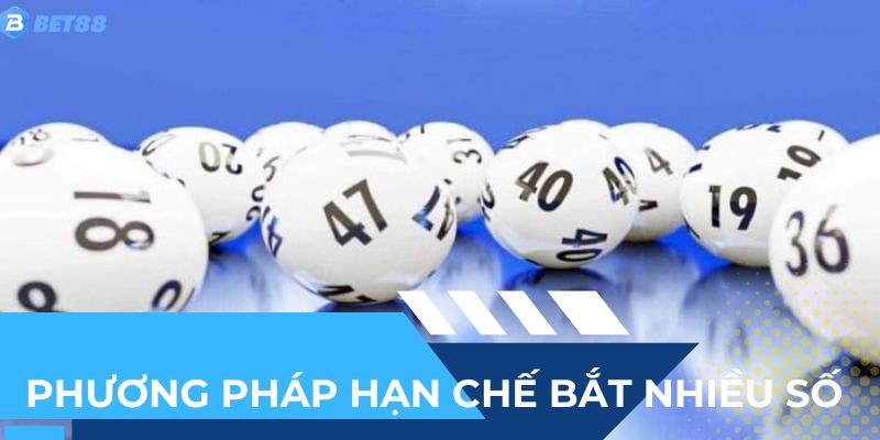 Phương pháp hạn chế bắt nhiều số đỡ mất công mất sức