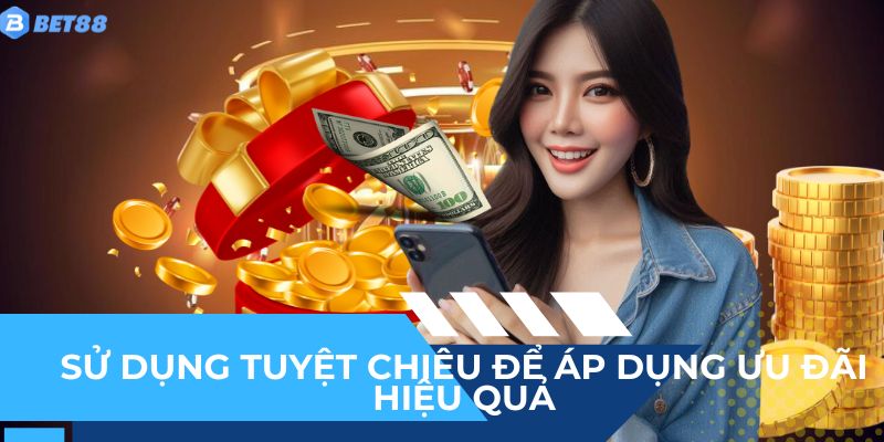 Sử dụng tuyệt chiêu để áp dụng ưu đãi hiệu quả