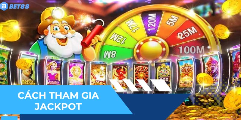 Các bước gia nhập sảnh nổ hũ, săn jackpot tại nhà cái