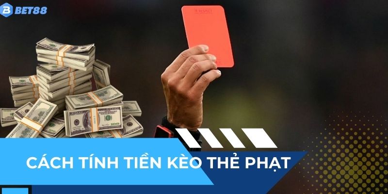 Cách tính tiền khi thắng kèo thẻ phạt