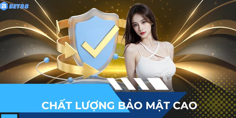 Chất lượng bảo mật cao cấp hơn các nhà cái khác