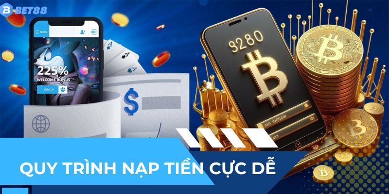 Chưa bao giờ nạp tiền dễ dàng tại BET88
