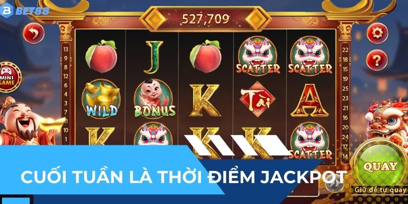 Cuối tuần là thời điểm jackpot nhiều nhất