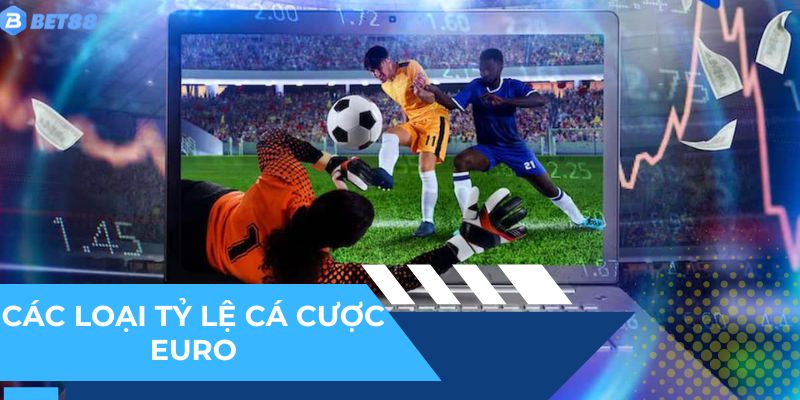Danh sách các loại tỷ lệ cá cược Euro được chơi nhiều nhất