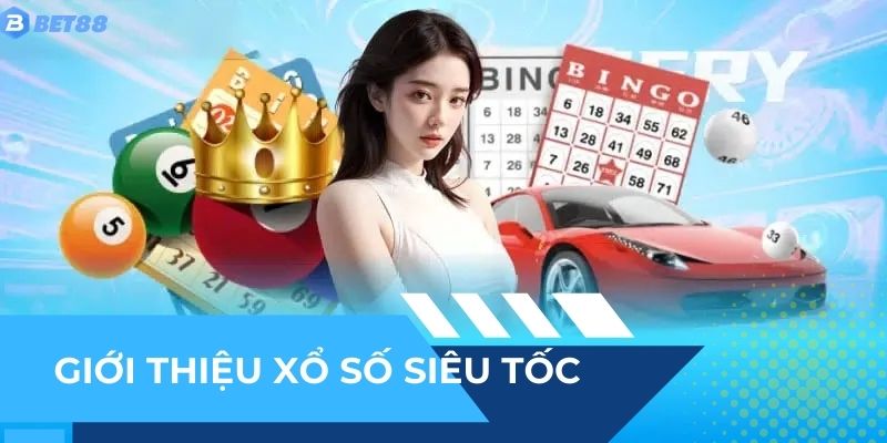 Giới thiệu ngay về xổ số siêu tốc