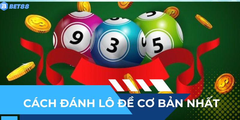 Hiểu cách đánh lô đề cơ bản nhất