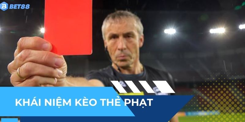Hiểu rõ về khái niệm kèo thẻ phạt