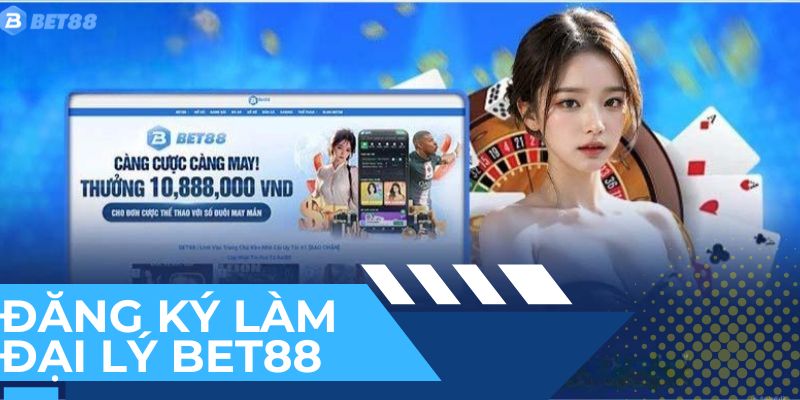 Hướng dẫn đăng ký đại lý BET88 chỉ vài bước đơn giản.