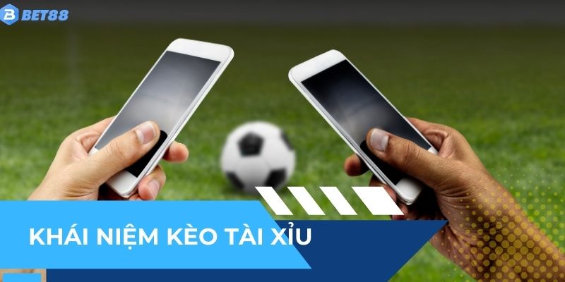 Khái niệm về loại kèo tài xỉu BET88