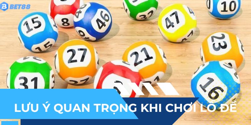 Những lưu ý quan trọng khi chơi lô đề