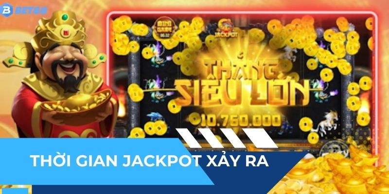 Thời gian jackpot Thần Tài sẽ xảy ra